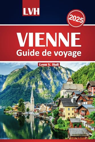 Guide de voyage à Vienne 2025: Découvrez les meilleures attractions, les monuments emblématiques, la cuisine locale et les merveilles culturelles de l'Autriche Guide de voyage à Vienne 2025: Découvrez les meilleures attractions, les monuments emblématiques, la cuisine locale et les merveilles culturelles de l'Autriche von Independently published