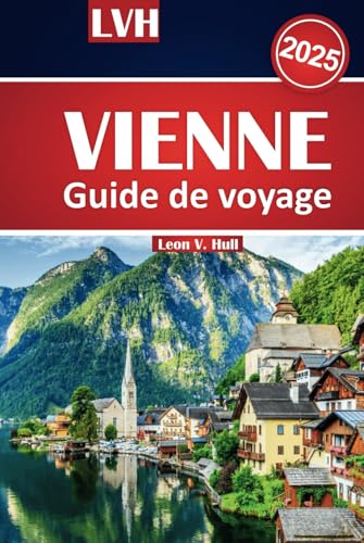Guide de voyage à Vienne 2025: Découvrez les meilleures attractions, les monuments emblématiques, la cuisine locale et les merveilles culturelles de l'Autriche Guide de voyage à Vienne 2025: Découvrez les meilleures attractions, les monuments emblématiques, la cuisine locale et les merveilles culturelles de l'Autriche von Independently published