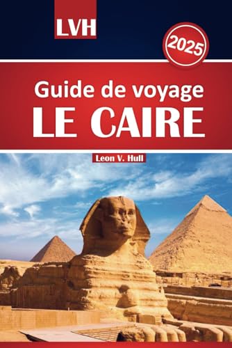 Guide de voyage du Caire 2025: Découvrez les trésors antiques de l'Égypte, les principales attractions et les conseils locaux pour une aventure inoubliable Guide de voyage du Caire 2025: Découvrez les trésors antiques de l'Égypte, les principales attractions et les conseils locaux pour une aventure inoubliable von Independently published