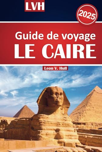 Guide de voyage du Caire 2025: Découvrez les trésors antiques de l'Égypte, les principales attractions et les conseils locaux pour une aventure inoubliable Guide de voyage du Caire 2025: Découvrez les trésors antiques de l'Égypte, les principales attractions et les conseils locaux pour une aventure inoubliable von Independently published