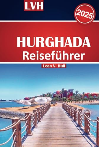 Hurghada Reiseführer 2025: Erkunden Sie das Paradies am Roten Meer in Ägypten mit All-Inclusive-Resorts, atemberaubenden Stränden, Sehenswürdigkeiten und Familienausflügen für den perfekten Urlaub Hurghada Reiseführer 2025: Erkunden Sie das Paradies am Roten Meer in Ägypten mit All-Inclusive-Resorts, atemberaubenden Stränden, Sehenswürdigkeiten und Familienausflügen für den perfekten Urlaub von Independently published