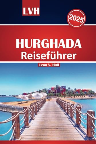 Hurghada Reiseführer 2025: Erkunden Sie das Paradies am Roten Meer in Ägypten mit All-Inclusive-Resorts, atemberaubenden Stränden, Sehenswürdigkeiten und Familienausflügen für den perfekten Urlaub Hurghada Reiseführer 2025: Erkunden Sie das Paradies am Roten Meer in Ägypten mit All-Inclusive-Resorts, atemberaubenden Stränden, Sehenswürdigkeiten und Familienausflügen für den perfekten Urlaub von Independently published