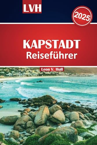 Kapstadt Reiseführer 2025: Entdecken Sie die wichtigsten Attraktionen, die besten Strände, Weintouren und Abenteuertipps für eine unvergessliche Südafrika-Reise Kapstadt Reiseführer 2025: Entdecken Sie die wichtigsten Attraktionen, die besten Strände, Weintouren und Abenteuertipps für eine unvergessliche Südafrika-Reise von Independently published