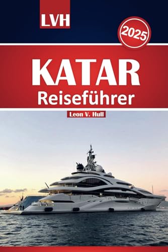 Katar Reiseführer 2025: Entdecken Sie Katar mit dem ultimativen Handbuch für Doha, kulturelle Wunder, Wüstensafaris und Luxuserlebnisse Katar Reiseführer 2025: Entdecken Sie Katar mit dem ultimativen Handbuch für Doha, kulturelle Wunder, Wüstensafaris und Luxuserlebnisse von Independently published
