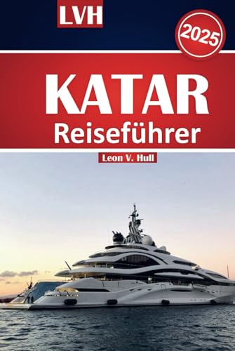 Katar Reiseführer 2025: Entdecken Sie Katar mit dem ultimativen Handbuch für Doha, kulturelle Wunder, Wüstensafaris und Luxuserlebnisse Katar Reiseführer 2025: Entdecken Sie Katar mit dem ultimativen Handbuch für Doha, kulturelle Wunder, Wüstensafaris und Luxuserlebnisse von Independently published