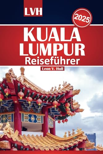 Kuala Lumpur Reiseführer 2025: Ihr ultimatives Handbuch zu den Top-Attraktionen, der lokalen Küche und den wichtigsten Erlebnissen mit budgetfreundlichen Tipps Kuala Lumpur Reiseführer 2025: Ihr ultimatives Handbuch zu den Top-Attraktionen, der lokalen Küche und den wichtigsten Erlebnissen mit budgetfreundlichen Tipps von Independently published