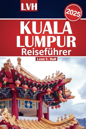 Kuala Lumpur Reiseführer 2025: Ihr ultimatives Handbuch zu den Top-Attraktionen, der lokalen Küche und den wichtigsten Erlebnissen mit budgetfreundlichen Tipps Kuala Lumpur Reiseführer 2025: Ihr ultimatives Handbuch zu den Top-Attraktionen, der lokalen Küche und den wichtigsten Erlebnissen mit budgetfreundlichen Tipps von Independently published