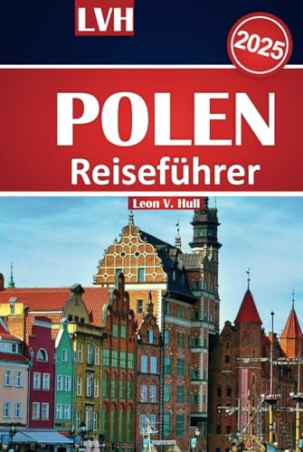 Polen Reiseführer 2025: Erkunden Sie Krakau, Warschau, Danzig und Umgebung Polen Reiseführer 2025: Erkunden Sie Krakau, Warschau, Danzig und Umgebung von Independently published