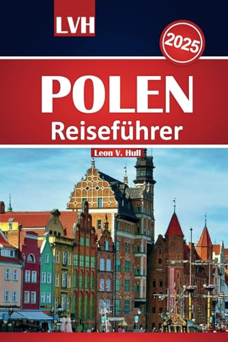 Polen Reiseführer 2025: Erkunden Sie Krakau, Warschau, Danzig und Umgebung Polen Reiseführer 2025: Erkunden Sie Krakau, Warschau, Danzig und Umgebung von Independently published