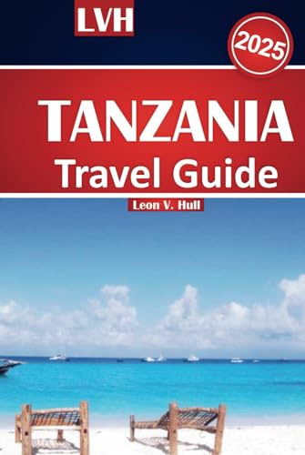 Tanzania Travel Guide 2025: Ultimate Safari, Zanzibar Beaches, Kilimanjaro Trekking & Cultural Wonders Tanzania Travel Guide 2025: Ultimate Safari, Zanzibar Beaches, Kilimanjaro Trekking & Cultural Wonders von Independently published
