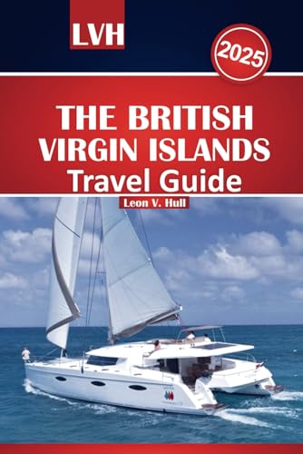 The British Virgin Islands Travel Guide 2025: Your Ultimate Handbook to the Best of Paradise, Must-See Beaches, Sailing Adventures, and Island Getaways The British Virgin Islands Travel Guide 2025: Your Ultimate Handbook to the Best of Paradise, Must-See Beaches, Sailing Adventures, and Island Getaways von Independently published