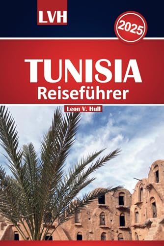 Tunesien Reiseführer 2025: Entdecken Sie die Top-Reiseziele Nordafrikas, tauchen Sie ein in die reiche Kultur, genießen Sie lokale Aromen, erkunden ... Sie sich an atemberaubenden Stränden Tunesien Reiseführer 2025: Entdecken Sie die Top-Reiseziele Nordafrikas, tauchen Sie ein in die reiche Kultur, genießen Sie lokale Aromen, erkunden ... Sie sich an atemberaubenden Stränden von Independently published