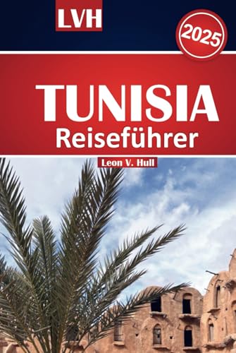 Tunesien Reiseführer 2025: Entdecken Sie die Top-Reiseziele Nordafrikas, tauchen Sie ein in die reiche Kultur, genießen Sie lokale Aromen, erkunden ... Sie sich an atemberaubenden Stränden Tunesien Reiseführer 2025: Entdecken Sie die Top-Reiseziele Nordafrikas, tauchen Sie ein in die reiche Kultur, genießen Sie lokale Aromen, erkunden ... Sie sich an atemberaubenden Stränden von Independently published