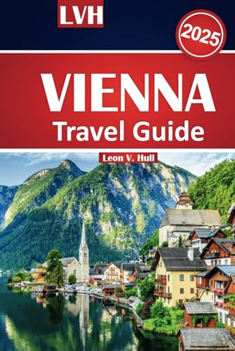 Vienna Travel Guide 2025: Discover Austria's Best Attractions, Iconic Landmarks, Local Cuisine, and Cultural Wonders Vienna Travel Guide 2025: Discover Austria's Best Attractions, Iconic Landmarks, Local Cuisine, and Cultural Wonders von Independently published