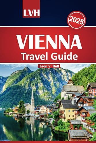 Vienna Travel Guide 2025: Discover Austria's Best Attractions, Iconic Landmarks, Local Cuisine, and Cultural Wonders Vienna Travel Guide 2025: Discover Austria's Best Attractions, Iconic Landmarks, Local Cuisine, and Cultural Wonders von Independently published