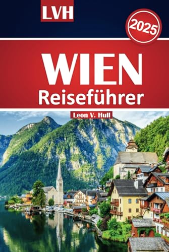 Wien Reiseführer 2025: Entdecken Sie Österreichs beste Attraktionen, ikonische Sehenswürdigkeiten, lokale Küche und kulturelle Wunder Wien Reiseführer 2025: Entdecken Sie Österreichs beste Attraktionen, ikonische Sehenswürdigkeiten, lokale Küche und kulturelle Wunder von Independently published