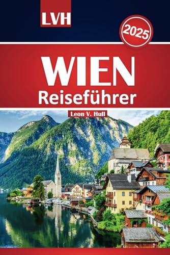 Wien Reiseführer 2025: Entdecken Sie Österreichs beste Attraktionen, ikonische Sehenswürdigkeiten, lokale Küche und kulturelle Wunder Wien Reiseführer 2025: Entdecken Sie Österreichs beste Attraktionen, ikonische Sehenswürdigkeiten, lokale Küche und kulturelle Wunder von Independently published