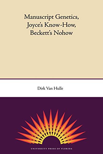 Manuscript Genetics, Joyce's Know-How, Beckett's Nohow (Florida James Joyce)