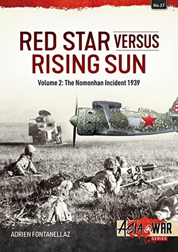 Red Star Versus Rising Sun: The Nomonhan Incident 1939 (2) (Asia@war, 27, Band 2) von Helion & Company
