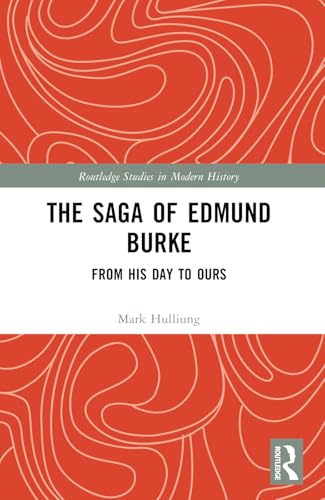The Saga of Edmund Burke: From His Age to Ours (Routledge Studies in Modern History) von Routledge