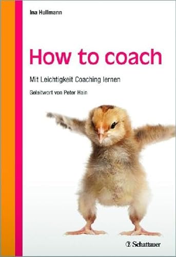 How to coach: Mit Leichtigkeit Coaching lernen - Mit einem Geleitwort von Peter Hain