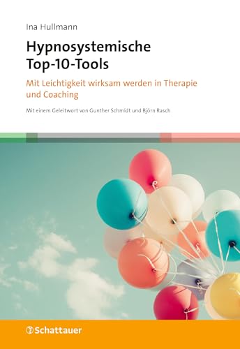 Hypnosystemische Top-10-Tools: Mit Leichtigkeit wirksam werden in Therapie und Coaching von Schattauer