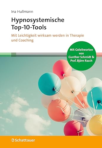 Hypnosystemische Top-10-Tools: Mit Leichtigkeit wirksam werden in Therapie und Coaching
