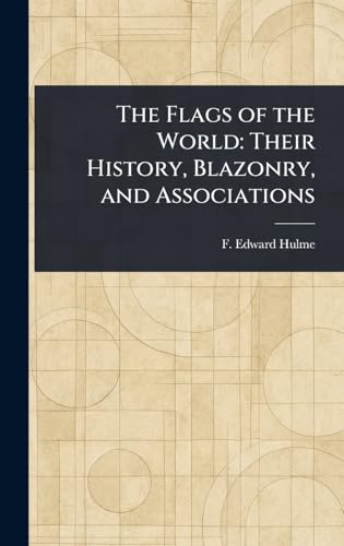 The Flags of the World: Their History, Blazonry, and Associations von Anson Street Press