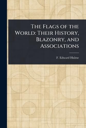 The Flags of the World: Their History, Blazonry, and Associations von Anson Street Press