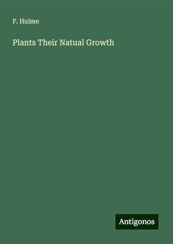 Plants Their Natual Growth von Antigonos Verlag