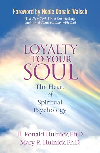 Loyalty to Your Soul: The Heart of Spiritual Psychology Loyalty to Your Soul: The Heart of Spiritual Psychology