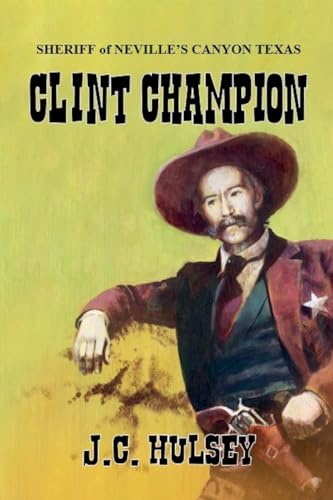 Clint Champion - Sheriff of Neville's Canyon Texas von J.C. Hulsey Books