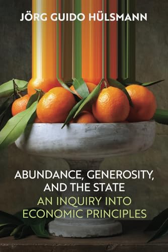 Abundance, Generosity, and the State: An Inquiry into Economic Principles von Ludwig von Mises Institute