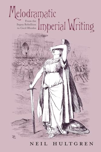 Melodramatic Imperial Writing: From the Sepoy Rebellion to Cecil Rhodes (In Victorian Studies) von Ohio University Press