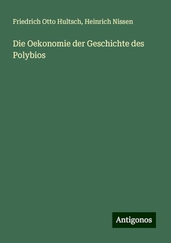 Die Oekonomie der Geschichte des Polybios von Antigonos Verlag
