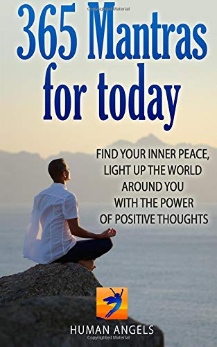365 Mantras for Today: Find your inner peace, light up the world around you with the power of positive thoughts von CreateSpace Independent Publishing Platform
