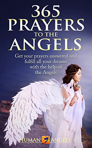 365 Prayers to the Angels: Get your prayers answered and fulfill all your dreams with the help of the Angels (365 Days Of Inspiration and Blessings) von Independently Published