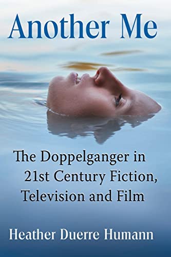 Another Me: The Doppelganger in 21st Century Fiction, Television and Film von McFarland