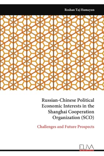 Russian-Chinese Political Economic Interests in the Shanghai Cooperation Organization (SCO): Challenges and Future Prospects