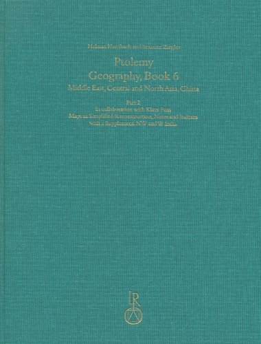 Ptolemy, Geography Book 6 Part 2: Middle East, Central and North Asia, China. Part 2: Maps in Simplified Reconstruction, Notes and Indexes with a Supplement: NW and W India