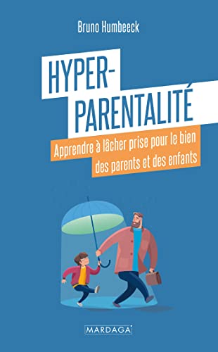 Hyper-parentalité: Apprendre à lâcher prise pour le bien des parents et des enfants von Mardaga