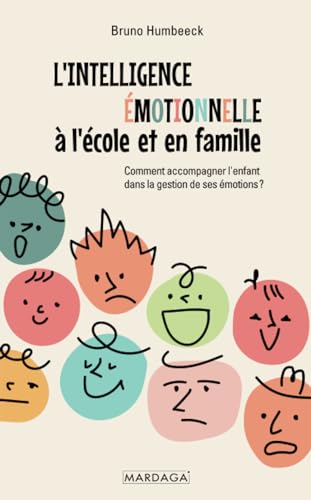 L'intelligence émotionnelle à l'école et en famille: Comment accompagner l'enfant dans la gestion de ses émotions ? von Mardaga