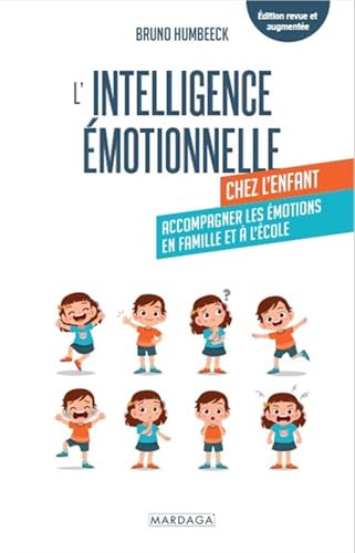 L'intelligence émotionnelle chez l'enfant: Accompagner les émotions en famille et à l'école L'intelligence émotionnelle chez l'enfant: Accompagner les émotions en famille et à l'école