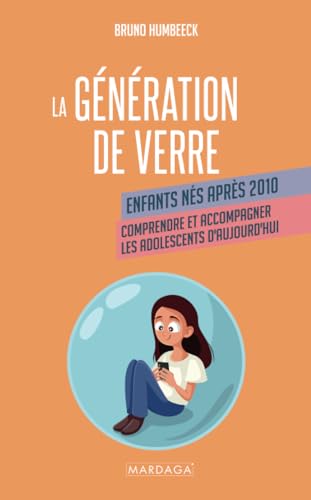 La génération de verre: Comprendre et accompagner les adolescents d'aujourd'hui: Enfants nés après 2010. Comprendre et accompagner les adolescents d'aujourd'hui von Mardaga