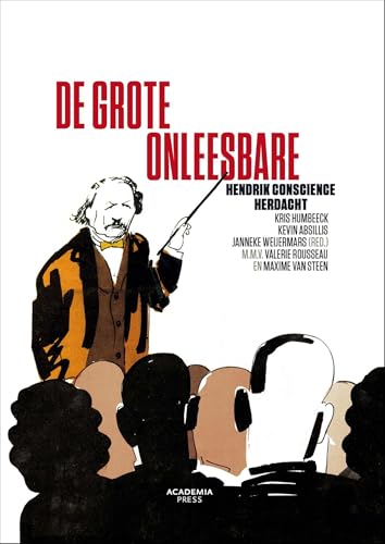De grote onleesbare: Hendrik Conscience herdacht De grote onleesbare: Hendrik Conscience herdacht von Academia Press