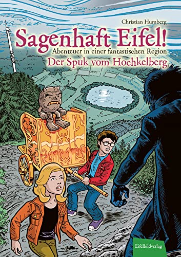 Sagenhaft Eifel! - Abenteuer in einer fantastischen Region: Der Spuk vom Hochkelberg Sagenhaft Eifel! - Abenteuer in einer fantastischen Region: Der Spuk vom Hochkelberg von Eifelbildverlag GmbH
