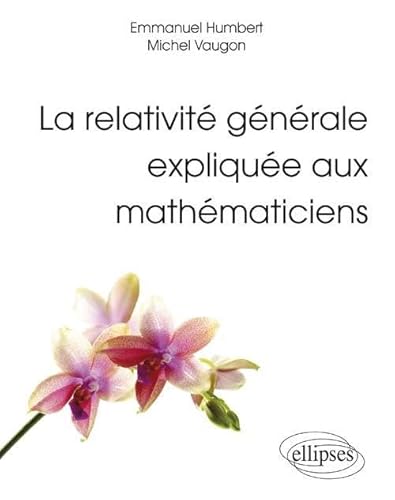 La relativité générale expliquée aux mathématiciens (Références sciences)