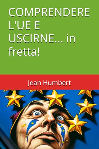 COMPRENDERE L'UE E USCIRNE... in fretta! (L'UE DÉVOILÉE: Une Révélation Explosive) von Independently published