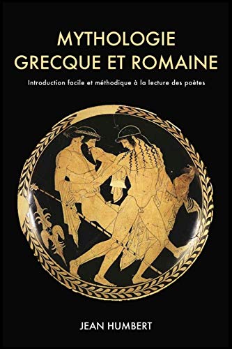 Mythologie grecque et romaine: Introduction facile et méthodique à la lecture des poètes von Independently Published