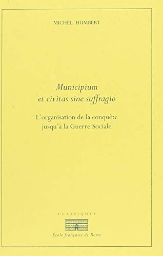 Municipium et civitas sine suffragio: L'ORGANISATION DE LA CONQUÊTE JUSQU'À LA GUERRE SOCIALE